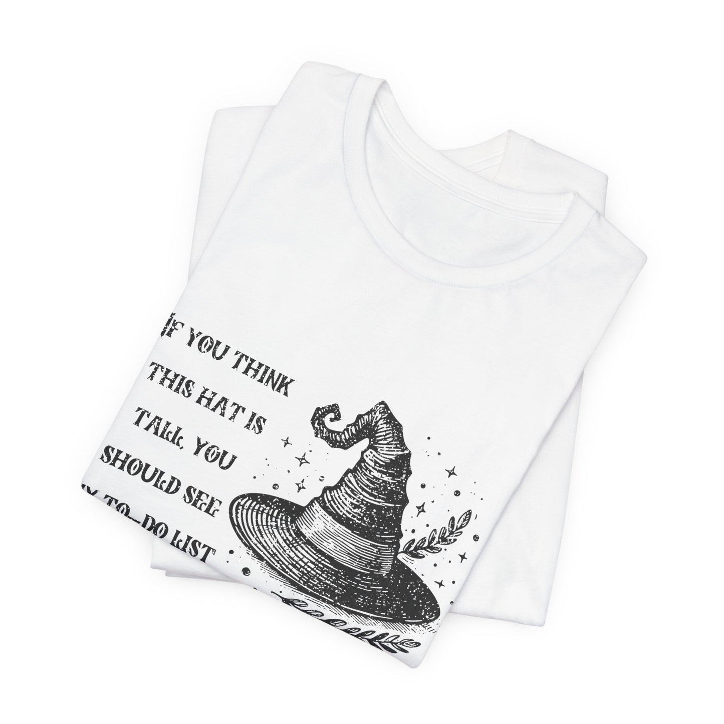 "If You Think This Hat is Tall, You Should See My To-Do List" Distressed Cotton Graphic T-Shirt